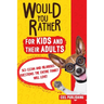 Would You Rather... for Kids and Their Adults! 365 Clean and Hilarious Questions the Entire Family Will Love!