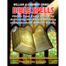 Bible Spells: Obtaining Your Every Desire By Activating The Secret Meaning Of Hundreds Of Biblical Verses