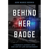 Behind Her Badge: A Woman's Journey into and out of Law Enforcement