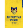 The Christian and War: What the Old Testament, New Testament, and Early Church Fathers Say about Christian Involvement in War