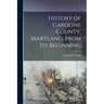 History of Caroline County, Maryland, From its Beginning