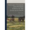 The Early Pioneers and Pioneer Events of the State of Illinois: Including Personal Recollections of the Writer; of Abraham Lincoln, Andrew Jackson, an