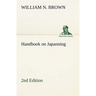 Handbook on Japanning: 2nd Edition For Ironware, Tinware, Wood, Etc. With Sections on Tinplating and Galvanizing