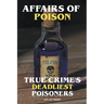 Affairs of Poison - True Crime's Deadliest Poisoners