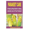 Parakeet Care: A Step by Step Guide to taking absolute care of Your Parakeet
