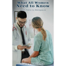 What All Women Need to Know: From Teens to Menopause