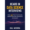 Heard In Data Science Interviews: Over 650 Most Commonly Asked Interview Questions & Answers