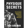 Physique Secrets: The Complete Playbook For Building An Amazing Male Body