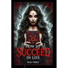 How to Succeed in Life
