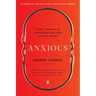 Anxious: Using the Brain to Understand and Treat Fear and Anxiety
