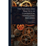 The Theories and Practice of Centrifugal Ventilating Machines