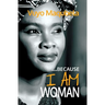 Because I AM Woman: Inspired by these Words