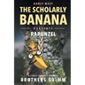 The Scholarly Banana Presents Rapunzel: A Classic Fairy Tale from the Brothers Grimm