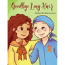 Goodbye Long Hair: A Story about Leukemia Cancer