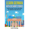 Learn German With 20 Short Stories - Captivating Tales for Kids in German and English