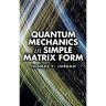 Quantum Mechanics in Simple Matrix Form