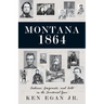 Montana 1864: Indians, Emigrants, and Gold in the Territorial Year