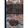Australian Aborigines: the Languages and Customs of Several Tribes of Aborigines in the Western District of Victoria, Australia.
