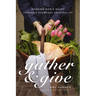 Gather & Give: Sharing God's Heart Through Everyday Hospitality