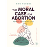 The Moral Case for Abortion: A Defence of Reproductive Choice