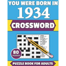 You Were Born In 1934: Crossword: Enjoy Your Holiday And Travel Time With Large Print 80 Crossword Puzzles And Solutions Who Were Born In 193