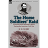 The Horse Soldiers' Raid: Grierson's Raid & Hatch's March During the American Civil War
