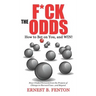 F*CK the ODDS How to Bet on You, and WIN!