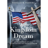 The Kingdom Dream: An Urgent Wake-Up Call to Life Beyond the American Dream
