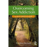 Overcoming Sex Addiction: A Self-Help Guide