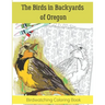 The Birds in Backyards of Oregon: Birdwatching Coloring Book