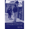Anthropology and Public Health: Bridging Differences in Culture and Society