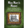 Miss Mary's Money: Fortune and Misfortune in a North Carolina Plantation Family, 1760-1924