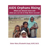 AIDS Orphans Rising: What You Should Know and What You Can Do to Help Them Succeed