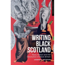 Writing Black Scotland: Race, Nation and the Devolution of Black Britain