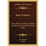 How to Dance: The Latest and Most Complete Instructions in Ballroom Dance Steps
