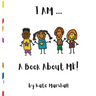 I AM .. A Book About ME!