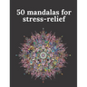 50 mandalas for stress-relief: 50 Beautiful Mandalas for Stress Relief and Relaxation