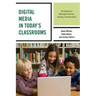 Digital Media in Today's Classrooms: The Potential for Meaningful Teaching, Learning, and Assessment
