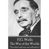 H.G. Wells - The War of the Worlds: "If we don't end war, war will end us."