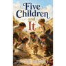 Five Children and It: A Magical Classic of Wishes, Wonder, and Mischief