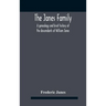 The Janes Family: A Genealogy And Brief History Of The Descendants Of William Janes, The Emigrant Ancestor Of 1637, With An Extended Notice Of Bishop
