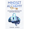Mindset Alchemy: Unlocking Growth for limitless Success