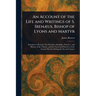 An Account of the Life and Writings of S. Irenæus, Bishop of Lyons and Martyr