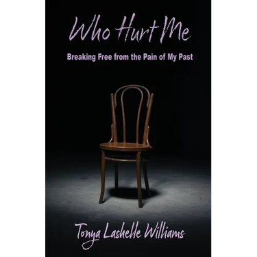 Who Hurt Me: Breaking Free from the Pain of My Past