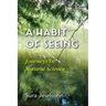 A Habit Of Seeing: Journeys In Natural Science
