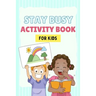 Stay Busy Activity Book for kids: Fun Activity Books 4-10 years old: Mazes, coloring pages, Sudoku, Math, Writing, Puzzles, and much more