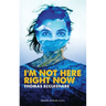I'm Not Here Right Now