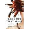 Take Off That Mask: Life Ain't No Masquerade Ball