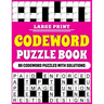 Large Print Codeword Puzzle Book: Large Print Codeword Puzzle Book For Adults With 80 Word Puzzles For Adults And Elderly Persons With Solutions