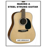 Making a Steel Strung Guitar